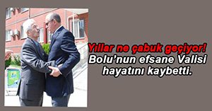 EFSANE VALİ HAYATINI KAYBETTİ...