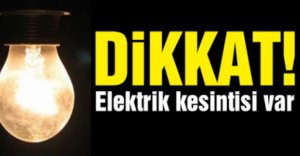 ELEKTRİK KESİNTİSİNE DİKKAT!