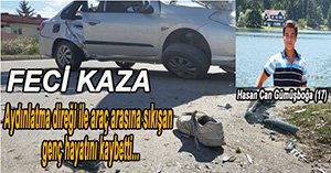 FECİ KAZADA BİR KİŞİ HAYATINI KAYBETTİ...