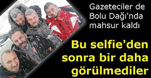 GAZETECİLER DE MAHSUR KALDI!