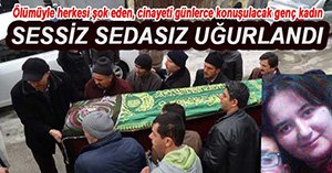 GENÇ KADIN SON YOLCULUĞA UĞURLANDI