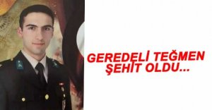 GEREDELİ TEĞMEN ŞEHİT OLDU