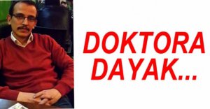 HASTA YAKINLARI DOKTORA SALDIRDI