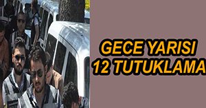 HIRSIZLIK İDDİASIYLA 12 KİŞİ TUTUKLANDI