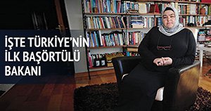 İLK BAŞÖRTÜLÜ BAKANIMIZ