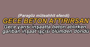 İNŞAAT İŞÇİSİ ÖLÜMDEN DÖNDÜ