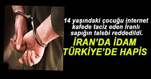 İRANLI TACİZCİNİN TALEBİ REDDEDİLDİ