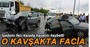 İŞADAMI FECİ KAZADA HAYATINI KAYBETTİ