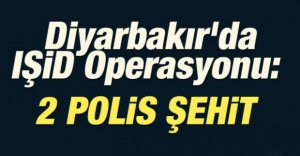 IŞİD OPERASYONUNDA 2 POLİS ŞEHİT OLDU