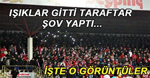 IŞIKLAR GİTTİ TARAFTAR ÇOŞTU!