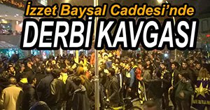 İZZET BAYSAL CADDESİNDE DERBİ GERGİNLİĞİ