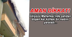 KAR KÜTLESİ KADINI HASTANELİK ETTİ...