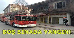 KULLANILMAYAN BİNADA YANGIN!