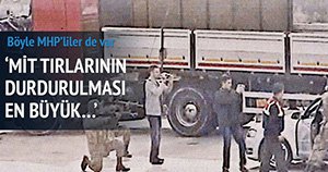 MHP’Lİ VEKİLDEN MİT TIRLARI İLE ÇARPIÇI AÇIKLAMA...