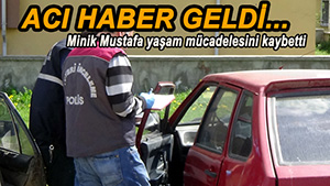 MİNİK MUSTAFA'DAN ACI HABER GELDİ...