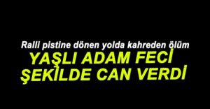 MOTOSİKLETİN ÇARPTIĞI YAŞLI ADAM ÖLDÜ