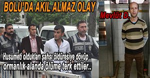 ÖLDÜRESİYE DÖVÜP ORMANA ATTILAR...