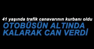 HALK OTOBÜSÜNÜN ÇARPTIĞI YAYA ÖLDÜ