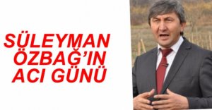 ÖZBAĞ AİLESİNİN ACI GÜNÜ