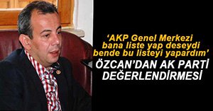 ÖZCAN, AK PARTİ LİSTESİNİ DEĞERLENDİRDİ
