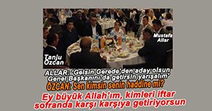 ÖZCAN VE ALLAR AYNI MASADA YEMEK YEDİ