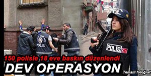 POLİSTEN 18 EVE ŞAFAK BASKINI...