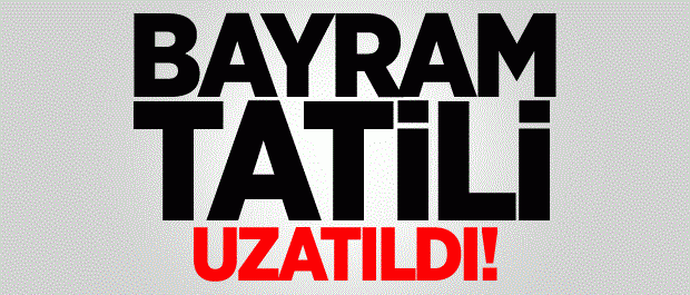 RAMAZAN BAYRAMI TATİLİ UZATILDI