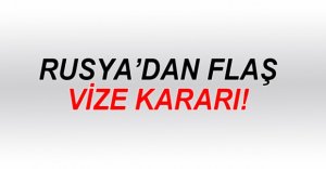 RUSYA'YA ARTIK VİZESİZ GİDİŞ YOK!