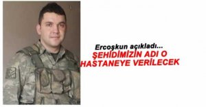 ŞEHİDİMİZİN İSMİ HASTANEYE VERİLECEK!