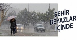 ŞEHİR BEYAZLARA BÜRÜNDÜ!