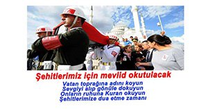 ŞEHİTLERİMİZ İÇİN MEVLİD OKUTULACAK