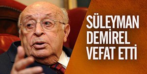 SÜLEYMAN DEMİREL VEFAT ETTİ