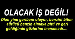 SÜRÜCÜ BENZİN ALMAYA GİTTİ, ARACI ÇALINDI...