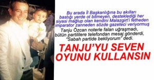 TANJU ÖZCAN OYUNU SABAH KULLANACAK