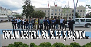 TOPLUM DESTEKLİ POLİSLER İŞ BAŞINDA...