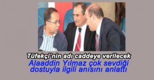 TÜFEKÇİ'NİN ADI CADDEYE VERİLECEK