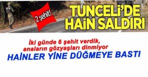 TUNCELİ'DE HAİN SALDIRI