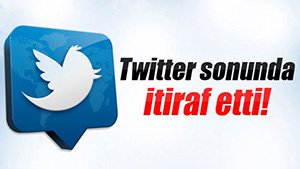 Twitter sonunda itiraf etti!