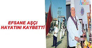 ÜNLÜ AŞÇIMIZI KAYBETTİK