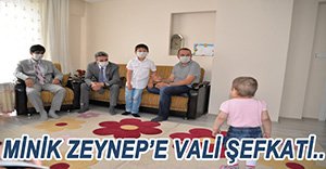 VALİ BARUŞ, MİNİK ZEYNEP'İ EVİNDE ZİYARET ETTİ..