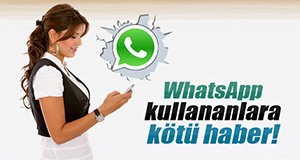 WHATSAPP KULLANICILARANA KÖTÜ HABER