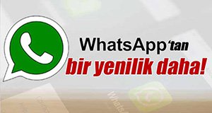 WHATSAPP'TAN BİR YENİLİK DAHA...