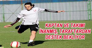 ZORLU MAÇ ÖNCESİ DESTEK İSTEDİ