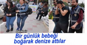 1 GÜNLÜK BEBEĞİ BOĞUP DENİZE ATTILAR
