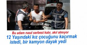 12 YAŞINDAKİ KIZI KAÇIRMAK İSTEDİ, SERBEST KALDI