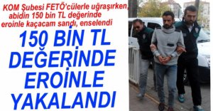 150 BİN TL DEĞERİNDE EROİN YAKALANDI...