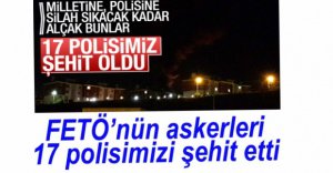 17 POLİSİMİZ ŞEHİT OLDU
