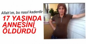 17 YAŞINDA ANNESİNİ ÖLDÜRDÜ