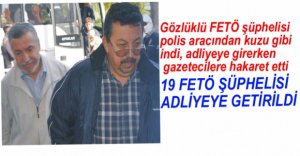 19 KİŞİ ADLİYEYE SEVK EDİLDİ