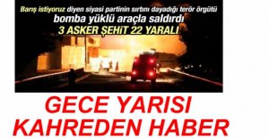 3 ASKERİMİZ ŞEHİT OLDU, 22'Sİ YARALANDI